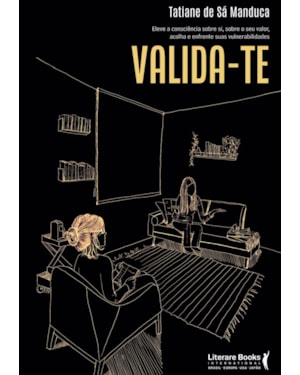 Valida-te: eleve a consciência sobre si, sobre o seu valor, acolha e enfrente suas vulnerabilidades