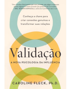 VALIDAÇÃO: A NOVA PSICOLOGIA DA INFLUÊNCIA: CONHEÇA A CHAVE PARA CRIAR CONEXÕES GENUÍNAS E TRANSFORMAR SUAS RELAÇÕES
