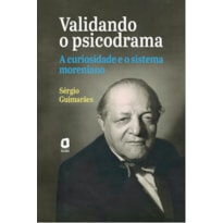 VALIDANDO O PSICODRAMA: A CURIOSIDADE E O SISTEMA MORENIANO