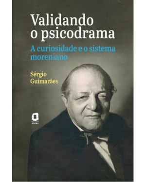 VALIDANDO O PSICODRAMA: A CURIOSIDADE E O SISTEMA MORENIANO