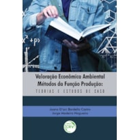 VALORAÇÃO ECONÔMICA AMBIENTAL MÉTODOS DA FUNÇÃO PRODUÇÃO: TEORIAS E ESTUDOS DE CASO