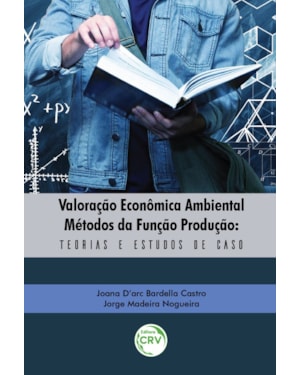 VALORAÇÃO ECONÔMICA AMBIENTAL MÉTODOS DA FUNÇÃO PRODUÇÃO: TEORIAS E ESTUDOS DE CASO