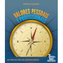 VALORES PESSOAIS E PROFISSIONAIS: 100 PRÁTICAS PARA SEU DESENVOLVIMENTO