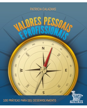 VALORES PESSOAIS E PROFISSIONAIS: 100 PRÁTICAS PARA SEU DESENVOLVIMENTO