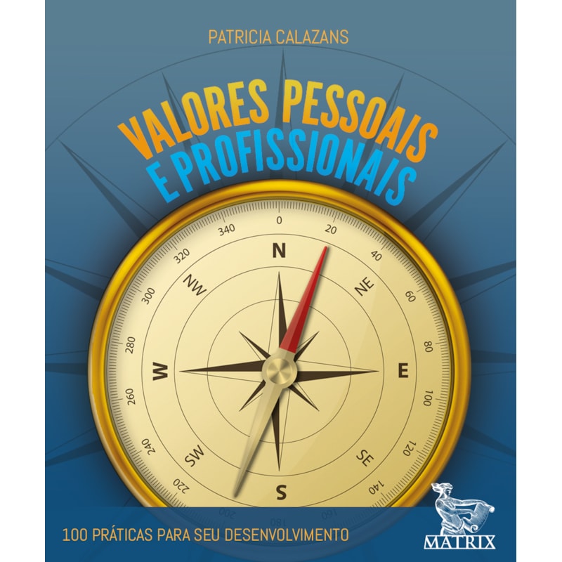 VALORES PESSOAIS E PROFISSIONAIS: 100 PRÁTICAS PARA SEU DESENVOLVIMENTO
