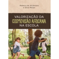 VALORIZAÇÃO DA COSMOVISÃO AFRICANA NA ESCOLA