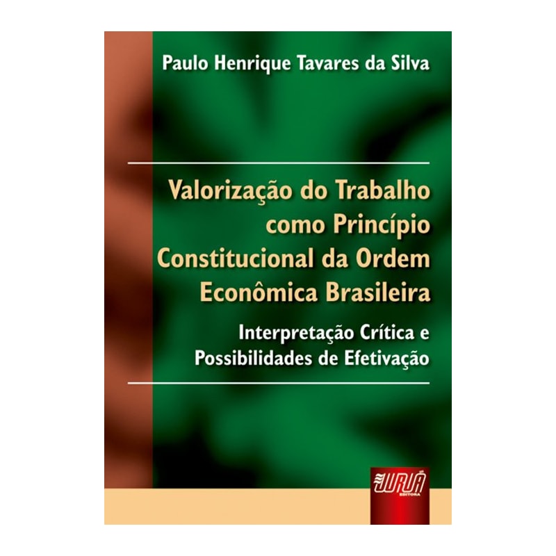 VALORIZAÇÃO DO TRABALHO COMO PRINCÍPIO CONSTITUCIONAL DA ORDEM ECONÔMICA BRASILEIRA