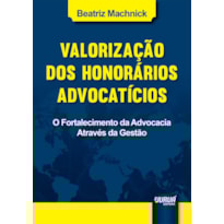 VALORIZAÇÃO DOS HONORÁRIOS ADVOCATÍCIOS - O FORTALECIMENTO DA ADVOCACIA ATRAVÉS DA GESTÃO