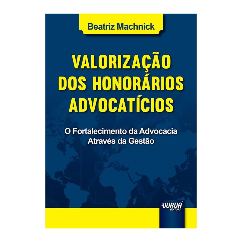VALORIZAÇÃO DOS HONORÁRIOS ADVOCATÍCIOS - O FORTALECIMENTO DA ADVOCACIA ATRAVÉS DA GESTÃO