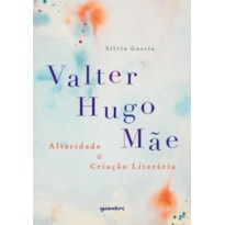 VALTER HUGO MÃE - ALTERIDADE & CRIAÇÃO LITERÁRIA
