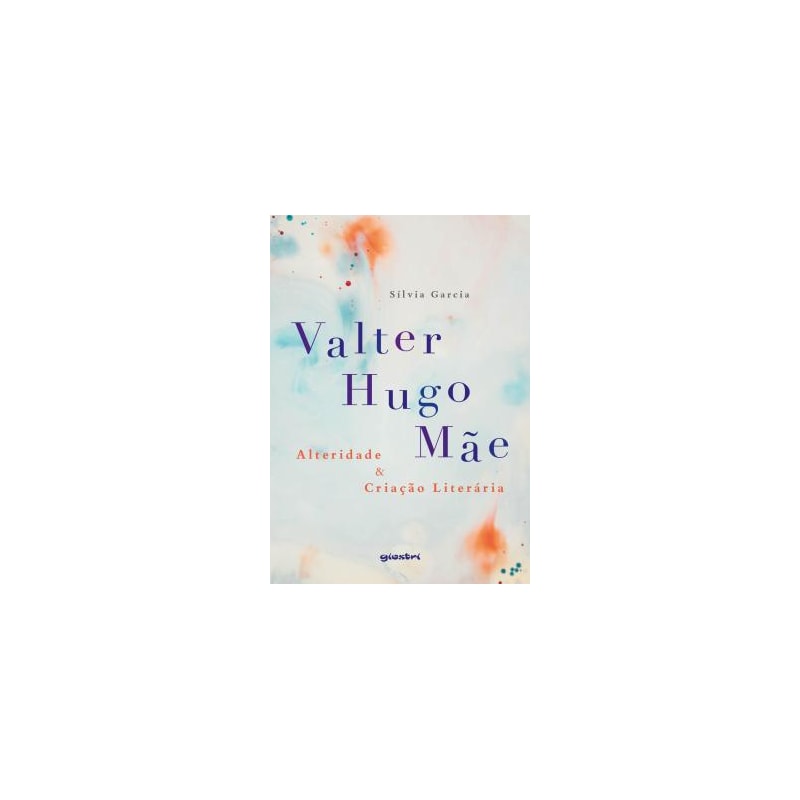 VALTER HUGO MÃE - ALTERIDADE & CRIAÇÃO LITERÁRIA