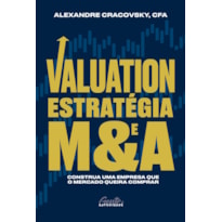 VALUATION, ESTRATÉGIA E M&A: CONSTRUA UMA EMPRESA QUE O MERCADO QUEIRA COMPRAR