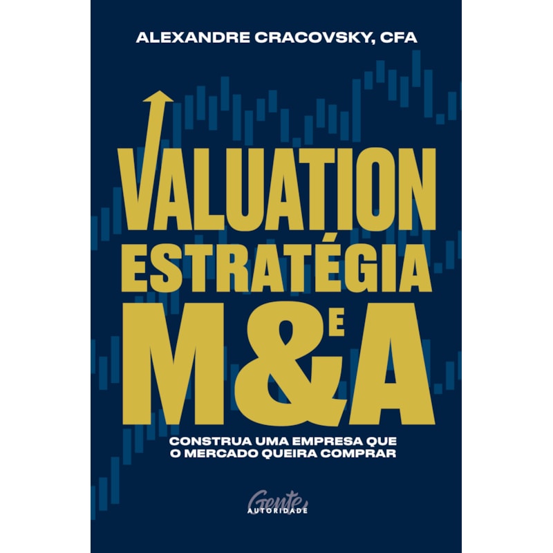 VALUATION, ESTRATÉGIA E M&A: CONSTRUA UMA EMPRESA QUE O MERCADO QUEIRA COMPRAR
