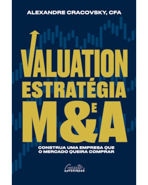 VALUATION, ESTRATÉGIA E M&A: CONSTRUA UMA EMPRESA QUE O MERCADO QUEIRA COMPRAR