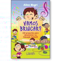 Vamos Brincar? 150 propostas para desenvolver na Educação Infantil