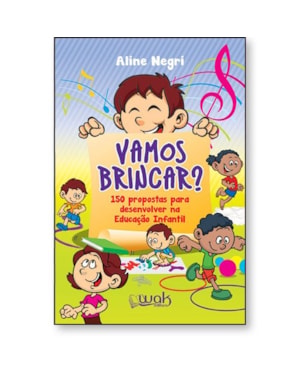 Vamos Brincar? 150 propostas para desenvolver na Educação Infantil