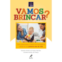 Vamos brincar?: como desenvolver o bebê com brincadeiras diárias em seu primeiro ano de vida