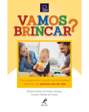 Vamos brincar?: como desenvolver o bebê com brincadeiras diárias em seu primeiro ano de vida