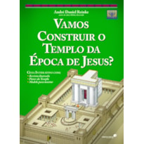 VAMOS CONSTRUIR O TEMPLO DA ÉPOCA DE JESUS?: INCLUI UM GUIA INTERATIVO COM REVISTA ILUSTRADA, PÔSTER, MODELO PARA MONTAR A MAQUETE.