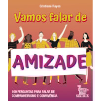 VAMOS FALAR DE AMIZADE: 100 PERGUNTAS PARA FALAR DE COMPANHEIRISMO E CONVIVÊNCIA
