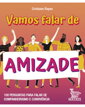 VAMOS FALAR DE AMIZADE: 100 PERGUNTAS PARA FALAR DE COMPANHEIRISMO E CONVIVÊNCIA