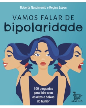 VAMOS FALAR DE BIPOLARIDADE: 100 PERGUNTAS PARA LIDAR COM OS ALTOS E BAIXOS DO HUMOR