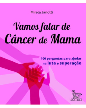 VAMOS FALAR DE CÂNCER DE MAMA: 100 PERGUNTAS PARA AJUDAR NA LUTA E SUPERAÇÃO
