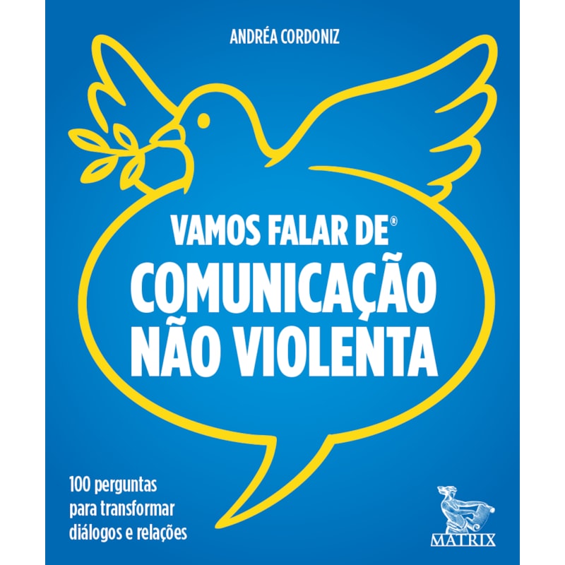 VAMOS FALAR DE COMUNICAÇÃO NÃO VIOLENTA: 100 PERGUNTAS PARA TRANSFORMAR DIÁLOGOS E RELAÇÕES