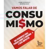 VAMOS FALAR DE CONSUMISMO: 100 PERGUNTAS PARA PENSAR SOBRE O CONSUMO E SEUS IMPACTOS