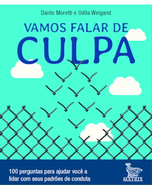 VAMOS FALAR DE CULPA: 100 PERGUNTAS PARA AJUDAR VOCÊ A LIDAR COM SEUS PADRÕES DE CONDUTA