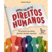 VAMOS FALAR DE DIREITOS HUMANOS: 100 PERGUNTAS PARA DEBATER DIGNIDADE, LIBERDADE E IGUALDADE