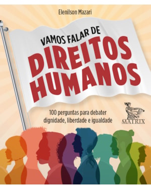 VAMOS FALAR DE DIREITOS HUMANOS: 100 PERGUNTAS PARA DEBATER DIGNIDADE, LIBERDADE E IGUALDADE