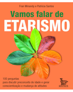 VAMOS FALAR DE ETARISMO: 100 PERGUNTAS PARA DISCUTIR PRECONCEITO DE IDADE E GERAR CONSCIENTIZAÇÃO E MUDANÇA DE ATITUDES