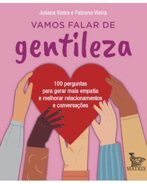 VAMOS FALAR DE GENTILEZA: 100 PERGUNTAS PARA GERAR MAIS EMPATIA E MELHORAR RELACIONAMENTOS E CONVERSAÇÕES