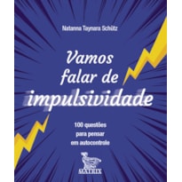 VAMOS FALAR DE IMPULSIVIDADE: 100 QUESTÕES PARA PENSAR EM AUTOCONTROLE