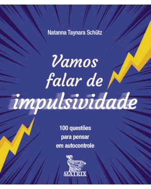 VAMOS FALAR DE IMPULSIVIDADE: 100 QUESTÕES PARA PENSAR EM AUTOCONTROLE