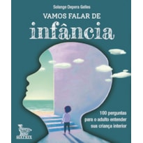 VAMOS FALAR DE INFÂNCIA: 100 PERGUNTAS PARA O ADULTO ENTENDER SUA CRIANÇA INTERIOR