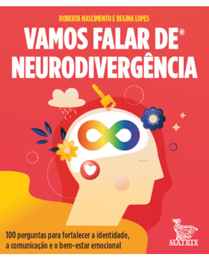 VAMOS FALAR DE NEURODIVERGÊNCIA: 100 PERGUNTAS PARA FORTALECER A IDENTIDADE, A COMUNICAÇÃO E O BEM-ESTAR EMOCIONAL
