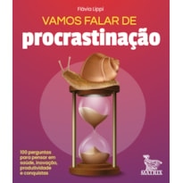 VAMOS FALAR DE PROCRASTINAÇÃO: 100 PERGUNTAS PARA PENSAR EM SAÚDE, INOVAÇÃO, PRODUTIVIDADE E CONQUISTAS