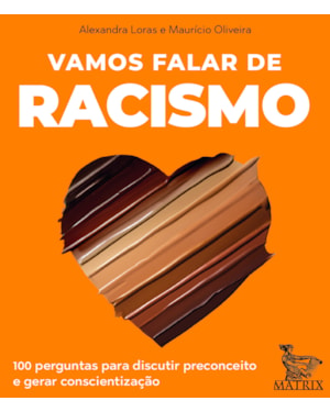 VAMOS FALAR DE RACISMO: 100 PERGUNTAS PARA DISCUTIR PRECONCEITO E GERAR CONSCIENTIZAÇÃO