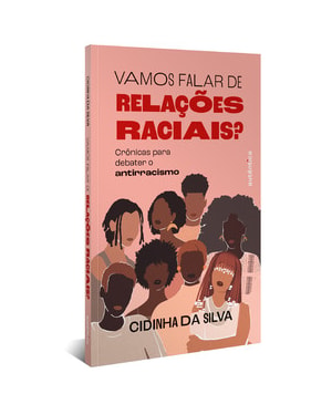 VAMOS FALAR DE RELAÇÕES RACIAIS? (FINALISTA DO PRÊMIO JABUTI 2025): CRÔNICAS PARA DEBATER O ANTIRRACISMO
