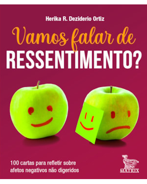 VAMOS FALAR DE RESSENTIMENTO: 100 CARTAS PARA REFLETIR SOBRE AFETOS NEGATIVOS NÃO DIGERIDOS