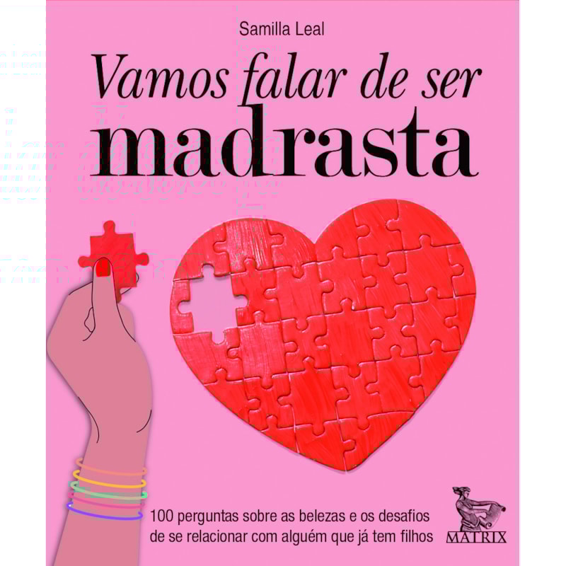 VAMOS FALAR DE SER MADRASTA: 100 PERGUNTAS SOBRE AS BELEZAS E OS DESAFIOS DE SE RELACIONAR COM ALGUÉM QUE JÁ TEM FILHOS