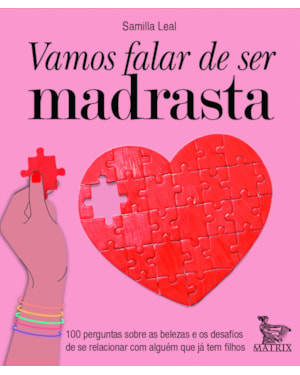 VAMOS FALAR DE SER MADRASTA: 100 PERGUNTAS SOBRE AS BELEZAS E OS DESAFIOS DE SE RELACIONAR COM ALGUÉM QUE JÁ TEM FILHOS