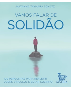 VAMOS FALAR DE SOLIDÃO: 100 PERGUNTAS PARA REFLETIR SOBRE VÍNCULOS E ESTAR SOZINHO