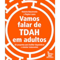 VAMOS FALAR DE TDAH EM ADULTOS: 50 PERGUNTAS PARA FACILITAR DIAGNÓSTICOS E ORIENTAR TRATAMENTOS