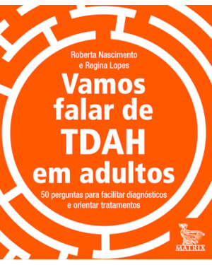VAMOS FALAR DE TDAH EM ADULTOS: 50 PERGUNTAS PARA FACILITAR DIAGNÓSTICOS E ORIENTAR TRATAMENTOS