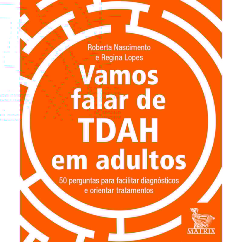 VAMOS FALAR DE TDAH EM ADULTOS: 50 PERGUNTAS PARA FACILITAR DIAGNÓSTICOS E ORIENTAR TRATAMENTOS