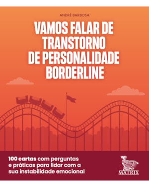 VAMOS FALAR DE TRANSTORNE DE PERSONALIDADE BORDERLINE: 100 CARTAS COM PERGUNTAS PRÁTICAS PARA LIDAR COM A SUA INSTABILIDADE EMOCIONAL