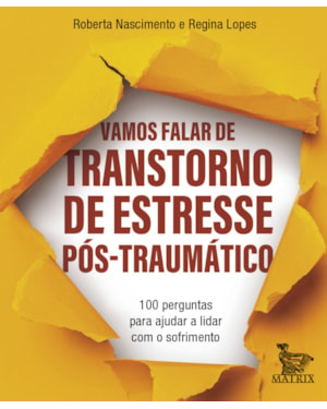 VAMOS FALAR DE TRANSTORNO DE ESTRESSE PÓS-TRAUMÁTICO: 100 PERGUNTAS PARA AJUDAR A LIDAR COM O SOFRIMENTO